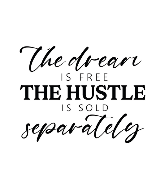 The Dream is Free the Hustle is Sold Seperately
