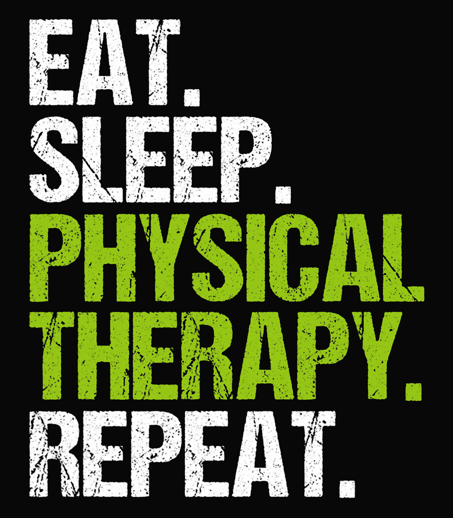 Eat. Sleep. Physical Therapy. Repeat.