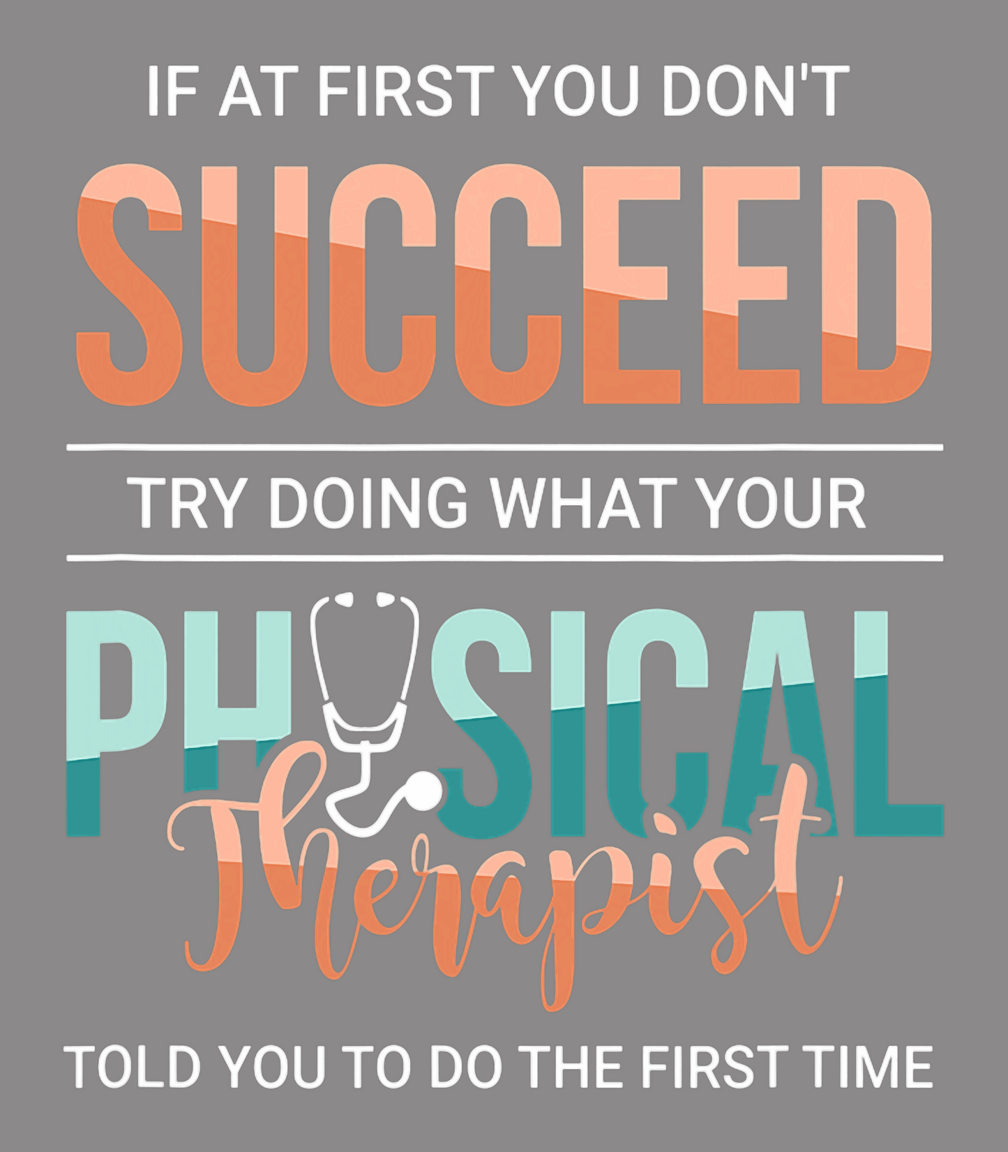 If At First You Don't Succeed Try Doing What Your Physical Therapist Told You To Do The First Time