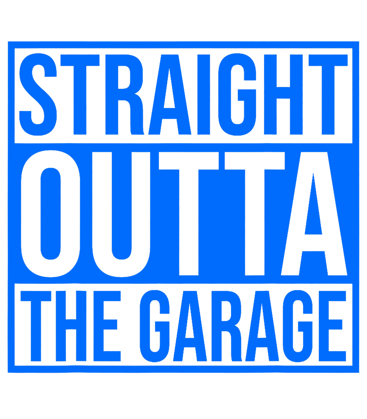 Straight Outta the Garage