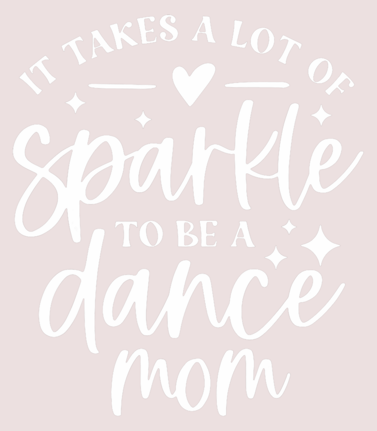 It Takes A Lot of Sparkle To Be A Dance Mom