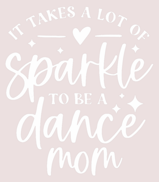 It Takes A Lot of Sparkle To Be A Dance Mom