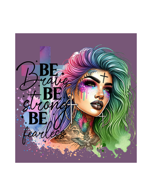 Be Brave, Be Strong, Be Fearless