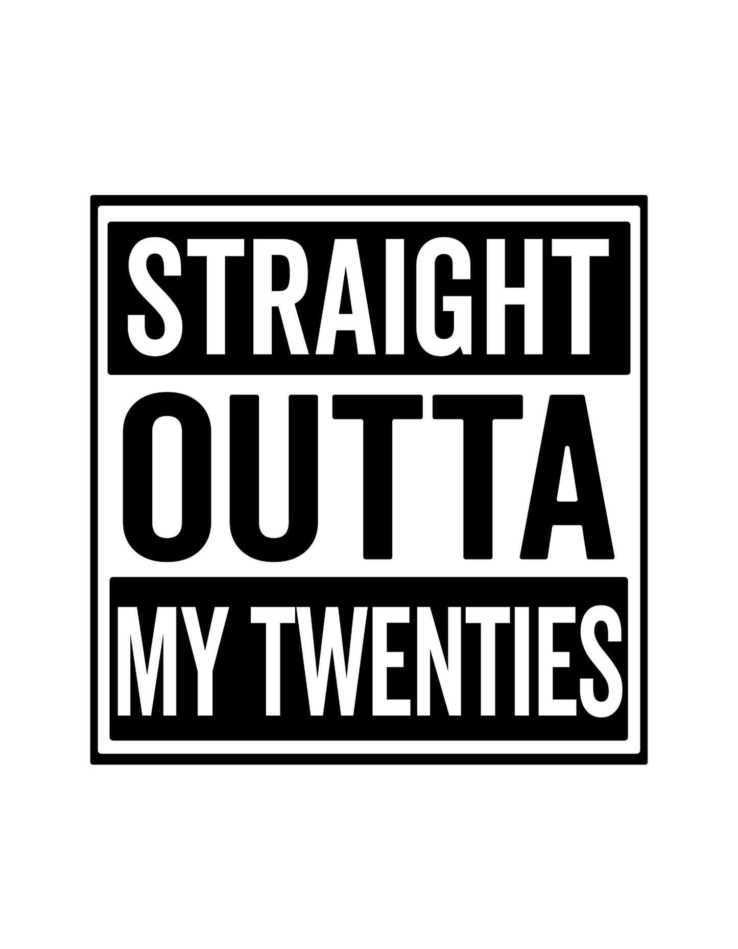 Straight Outta My Twenties