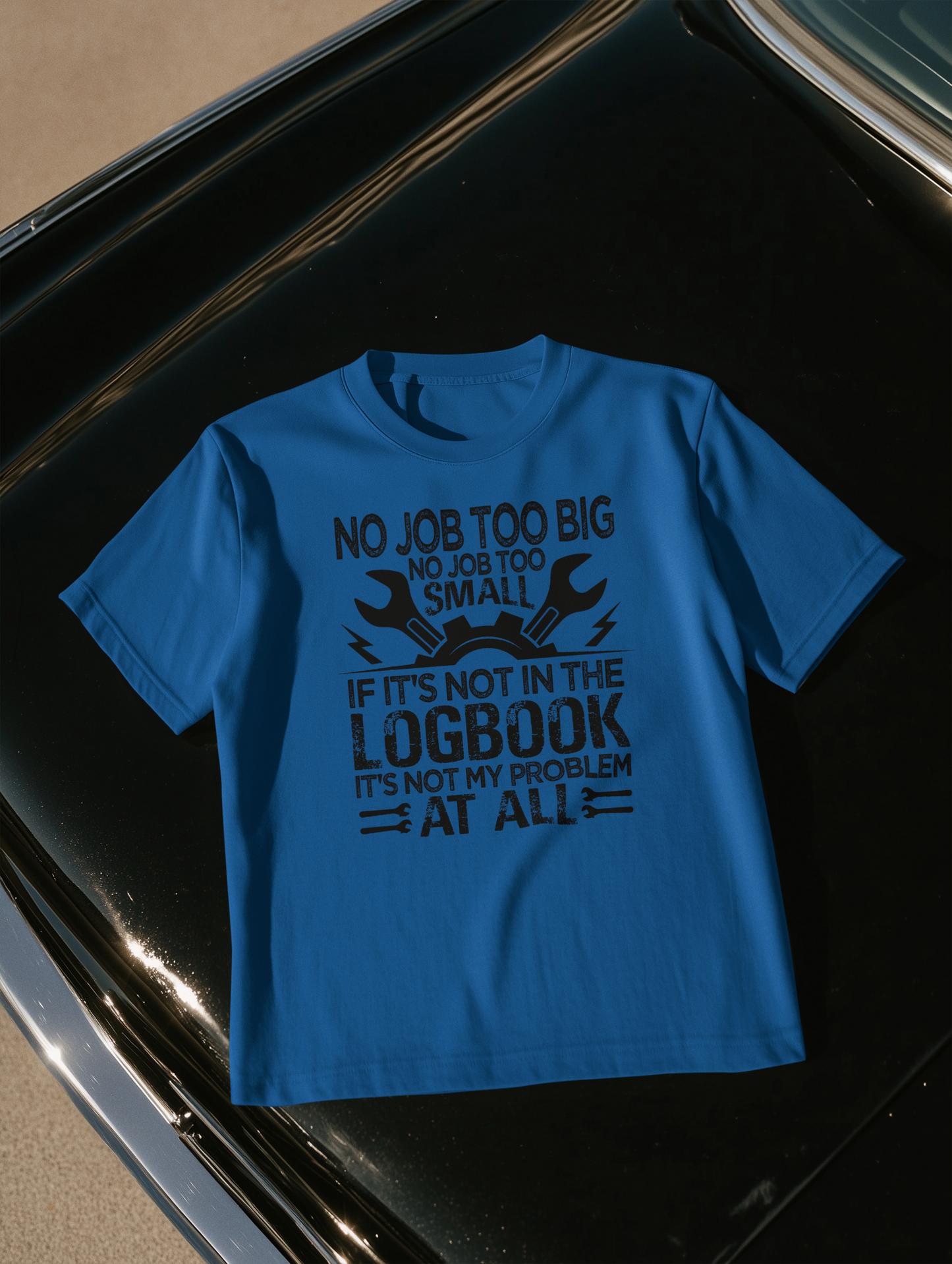 NO JOB TOO BIG. NO JOB TOO SMALL. IF IT'S NOT IN THE LOGBOOK IT'S NOT MY PROBLEM AT ALL.