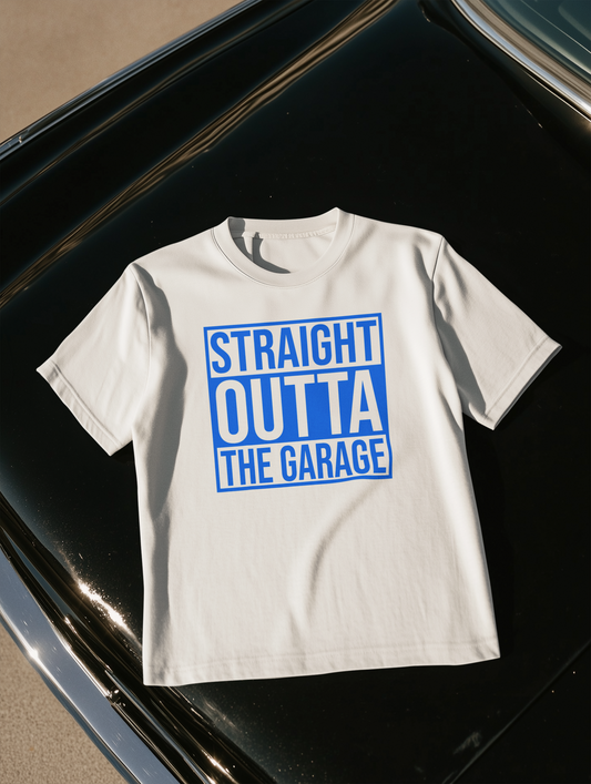 STRAIGHT OUTTA THE GARAGE