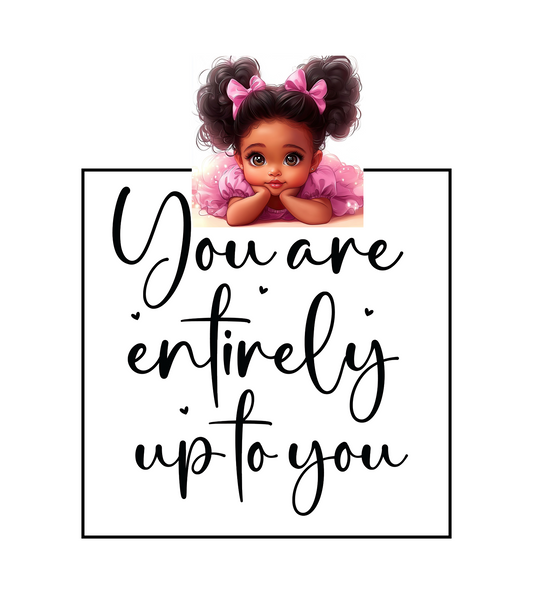 You are Entirely Up To You