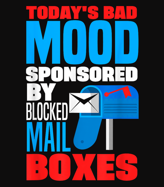 Today's Bad Mood Sponsored By Blocked Mail Boxes