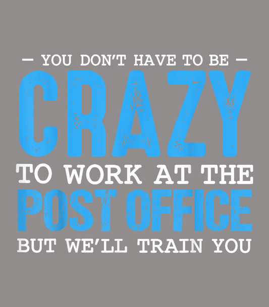 You Don't Have To Be Crazy To Work At The Post Office