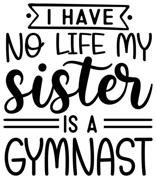 I Have No life My Sister Is A Gymnast